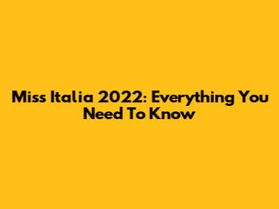 Miss Italia 2022: Everything You Need To Know