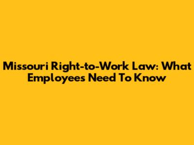 Missouri Right-to-Work Law: What Employees Need To Know