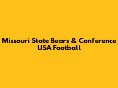 Missouri State Bears & Conference USA Football