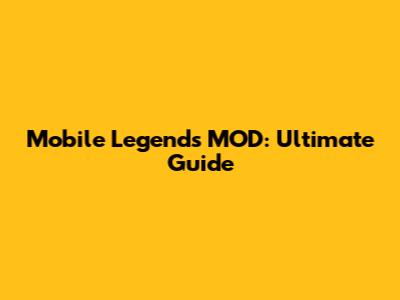 Mobile Legends MOD: Ultimate Guide
