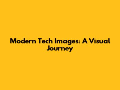 Modern Tech Images: A Visual Journey
