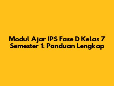 Modul Ajar IPS Fase D Kelas 7 Semester 1: Panduan Lengkap