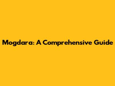 Mogdara: A Comprehensive Guide