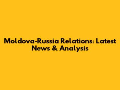 Moldova-Russia Relations: Latest News & Analysis
