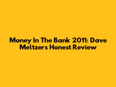 Money In The Bank 2011: Dave Meltzer's Honest Review
