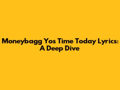 Moneybagg Yo's 'Time Today' Lyrics: A Deep Dive
