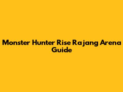 Monster Hunter Rise Rajang Arena Guide