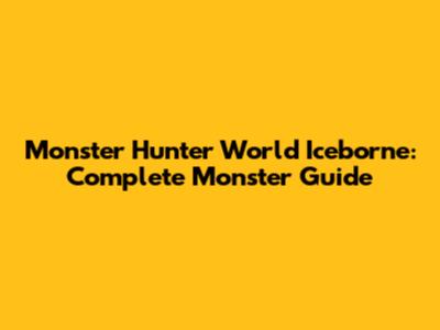 Monster Hunter World Iceborne: Complete Monster Guide