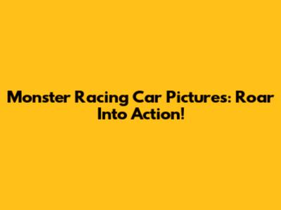 Monster Racing Car Pictures: Roar Into Action!