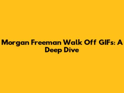 Morgan Freeman Walk Off GIFs: A Deep Dive