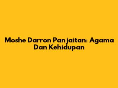 Moshe Darron Panjaitan: Agama Dan Kehidupan