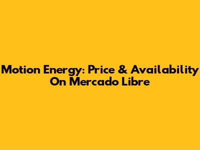 Motion Energy: Price & Availability On Mercado Libre