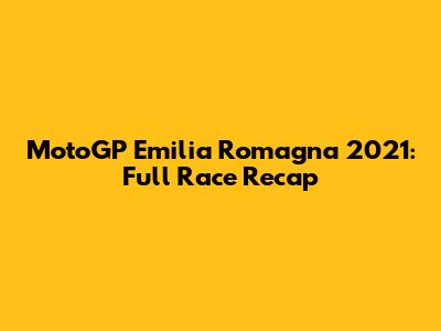 MotoGP Emilia Romagna 2021: Full Race Recap