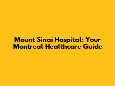 Mount Sinai Hospital: Your Montreal Healthcare Guide