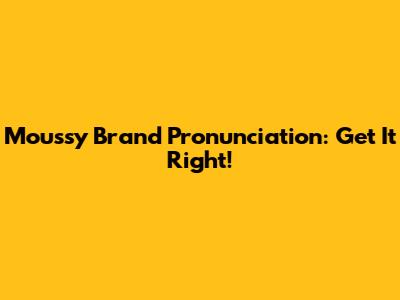Moussy Brand Pronunciation: Get It Right!