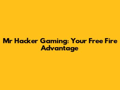 Mr Hacker Gaming: Your Free Fire Advantage