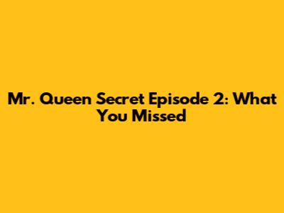 Mr. Queen Secret Episode 2: What You Missed
