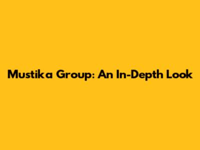 Mustika Group: An In-Depth Look