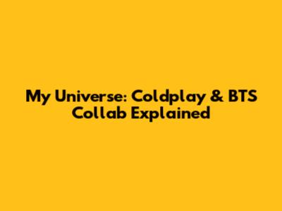 My Universe: Coldplay & BTS Collab Explained