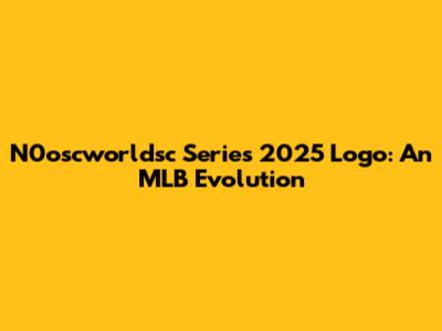 N0oscworldsc Series 2025 Logo: An MLB Evolution