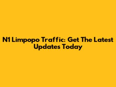N1 Limpopo Traffic: Get The Latest Updates Today