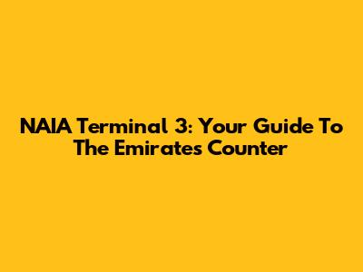 NAIA Terminal 3: Your Guide To The Emirates Counter