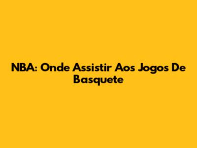 NBA: Onde Assistir Aos Jogos De Basquete