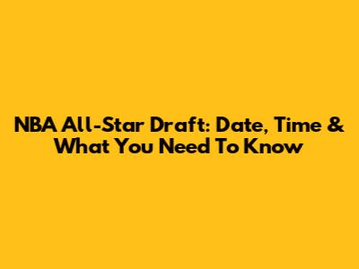 NBA All-Star Draft: Date, Time & What You Need To Know