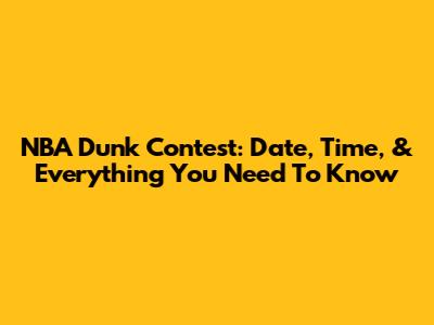 NBA Dunk Contest: Date, Time, & Everything You Need To Know