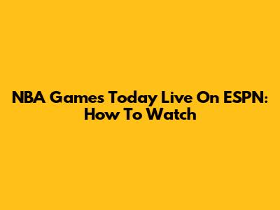 NBA Games Today Live On ESPN: How To Watch