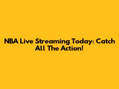 NBA Live Streaming Today: Catch All The Action!
