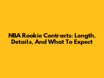 NBA Rookie Contracts: Length, Details, And What To Expect