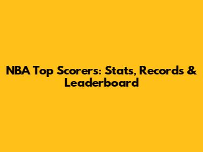 NBA Top Scorers: Stats, Records & Leaderboard