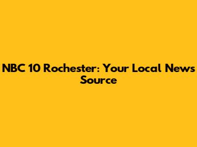NBC 10 Rochester: Your Local News Source