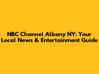 NBC Channel Albany NY: Your Local News & Entertainment Guide