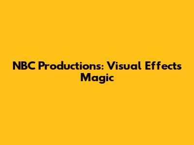 NBC Productions: Visual Effects Magic