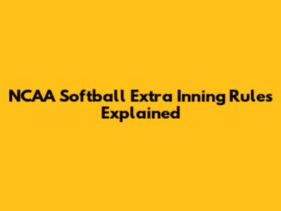 NCAA Softball Extra Inning Rules Explained