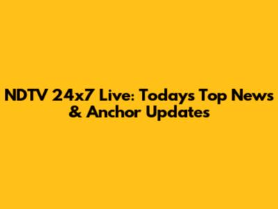 NDTV 24x7 Live: Today's Top News & Anchor Updates