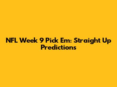 NFL Week 9 Pick 'Em: Straight Up Predictions