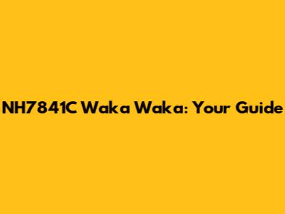 NH7841C Waka Waka: Your Guide