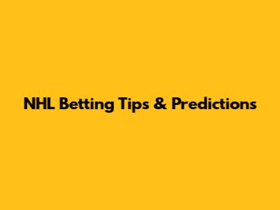 NHL Betting Tips & Predictions
