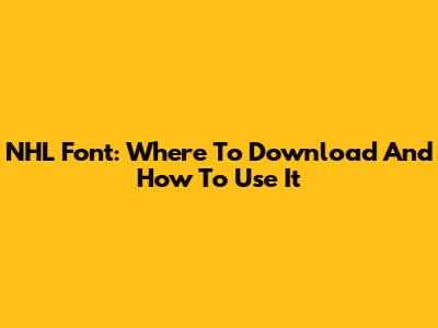 NHL Font: Where To Download And How To Use It