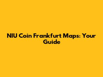 NIU Coin Frankfurt Maps: Your Guide