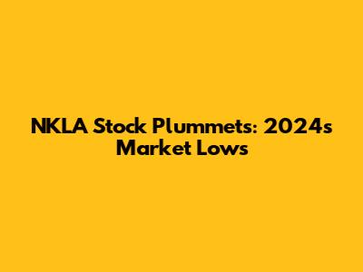 NKLA Stock Plummets: 2024's Market Lows