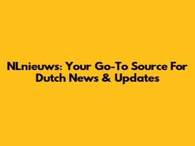 NLnieuws: Your Go-To Source For Dutch News & Updates