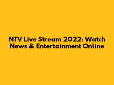 NTV Live Stream 2022: Watch News & Entertainment Online