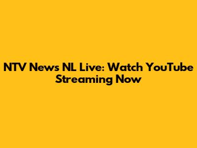 NTV News NL Live: Watch YouTube Streaming Now