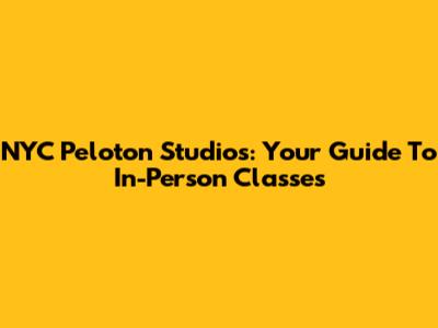 NYC Peloton Studios: Your Guide To In-Person Classes