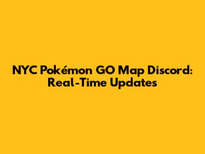 NYC Pokémon GO Map Discord: Real-Time Updates