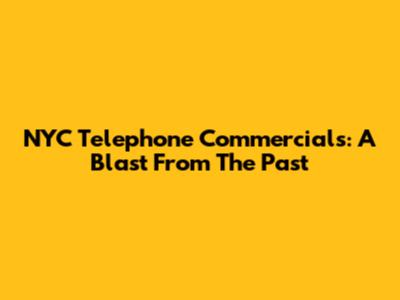 NYC Telephone Commercials: A Blast From The Past